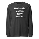 Weekends Coffee And Boston Terrier Unisex Long Sleeve Tee