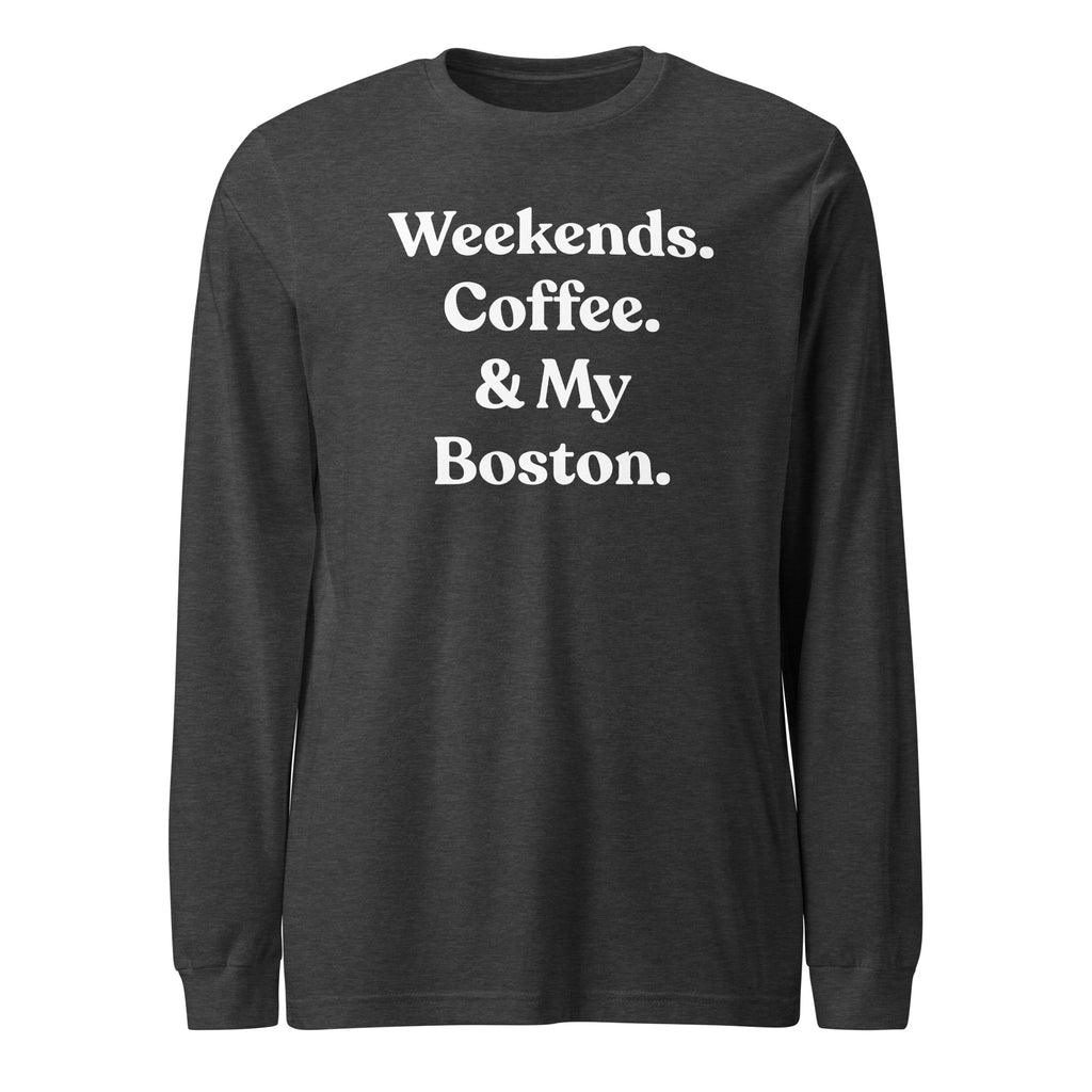 Weekends Coffee And Boston Terrier Unisex Long Sleeve Tee