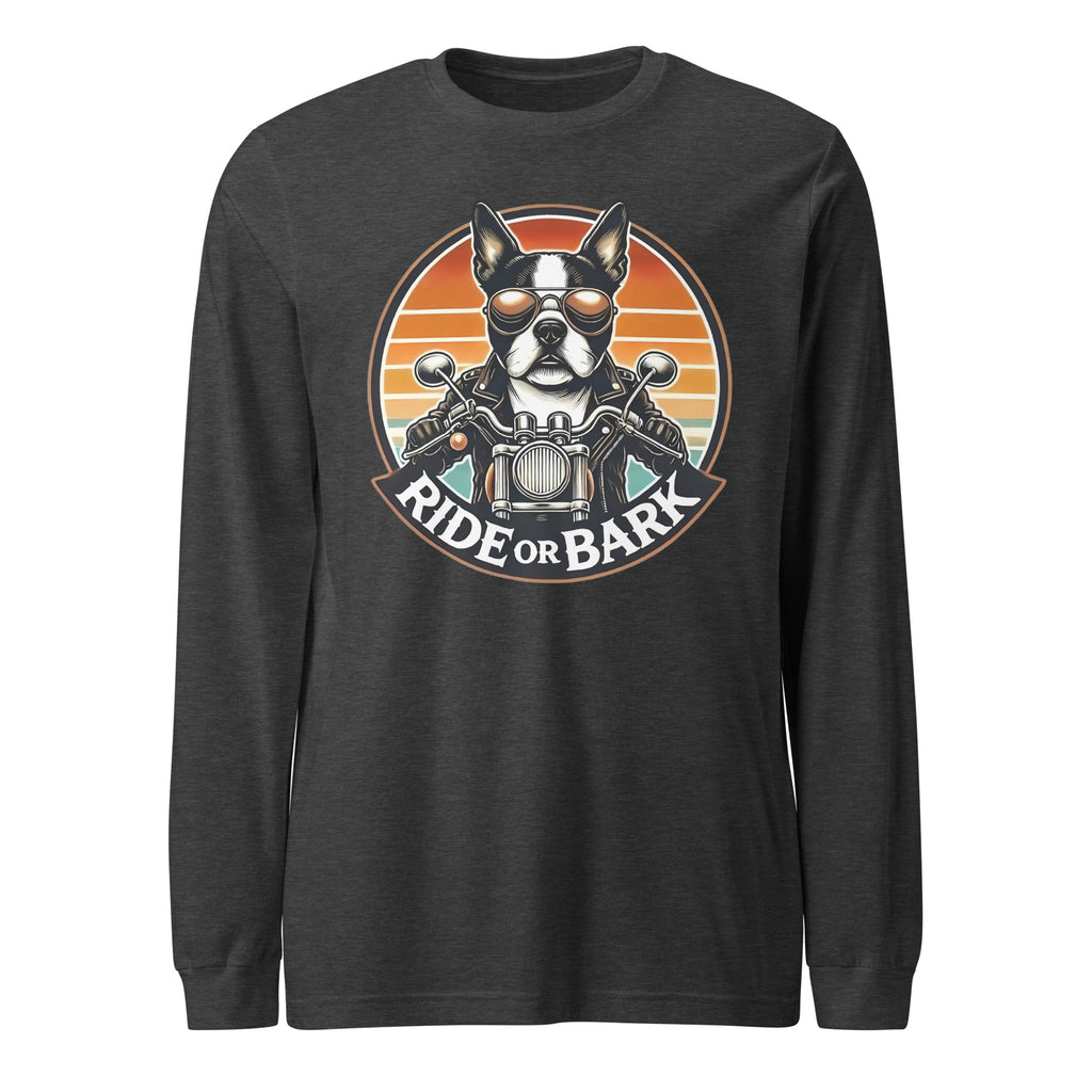 Ride or Bark - Boston Terrier Unisex Long Sleeve Tee