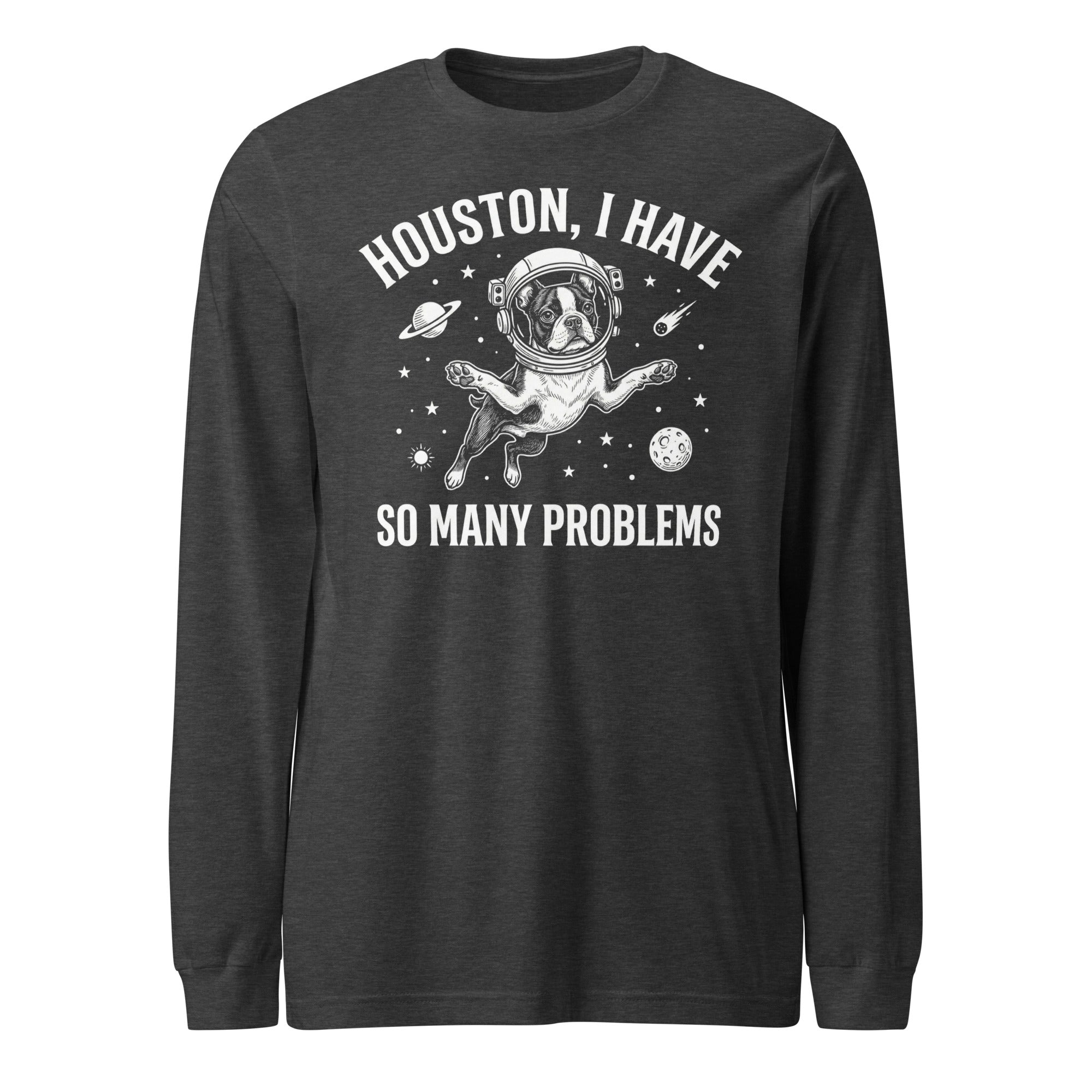 Houston, I Have So Many Problems - Funny Boston Terrier Astronaut Unisex Long Sleeve Tee . Dark Grey Heather