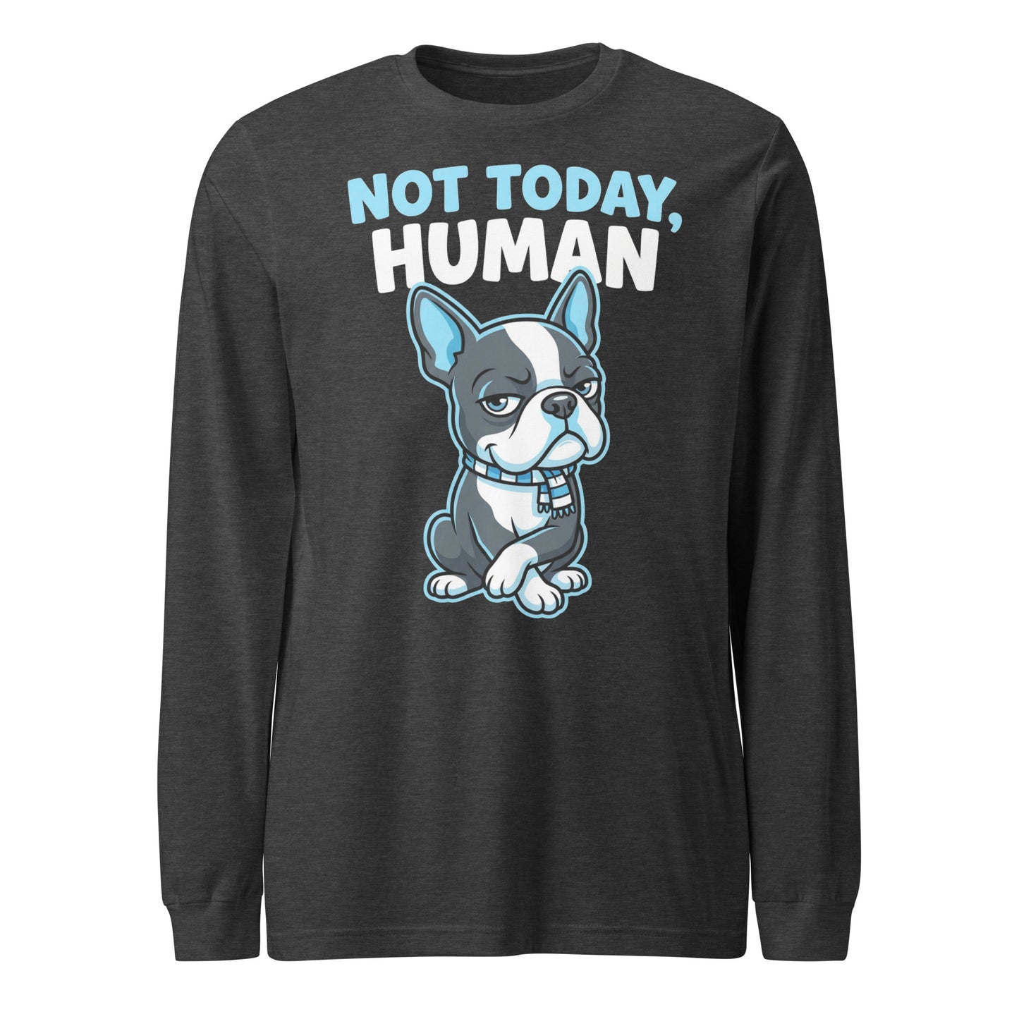 Not Today, Human - Cartoon Boston Terrier Side Eye Unisex Long Sleeve Tee . Dark Grey Heather