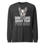 Merle Boston Terrier Dog - Don't Care About Your Pure Bred Unisex Long Sleeve Tee . Dark Grey Heather