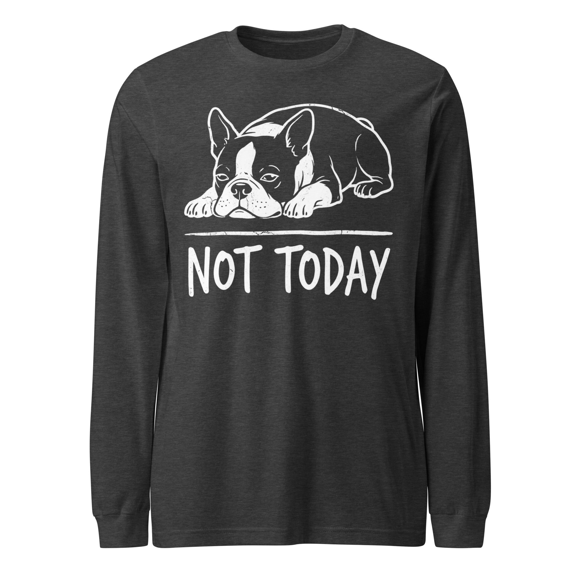 Not Today Lazy Boston Terrier Dog Unisex Long Sleeve Tee . Dark Grey Heather