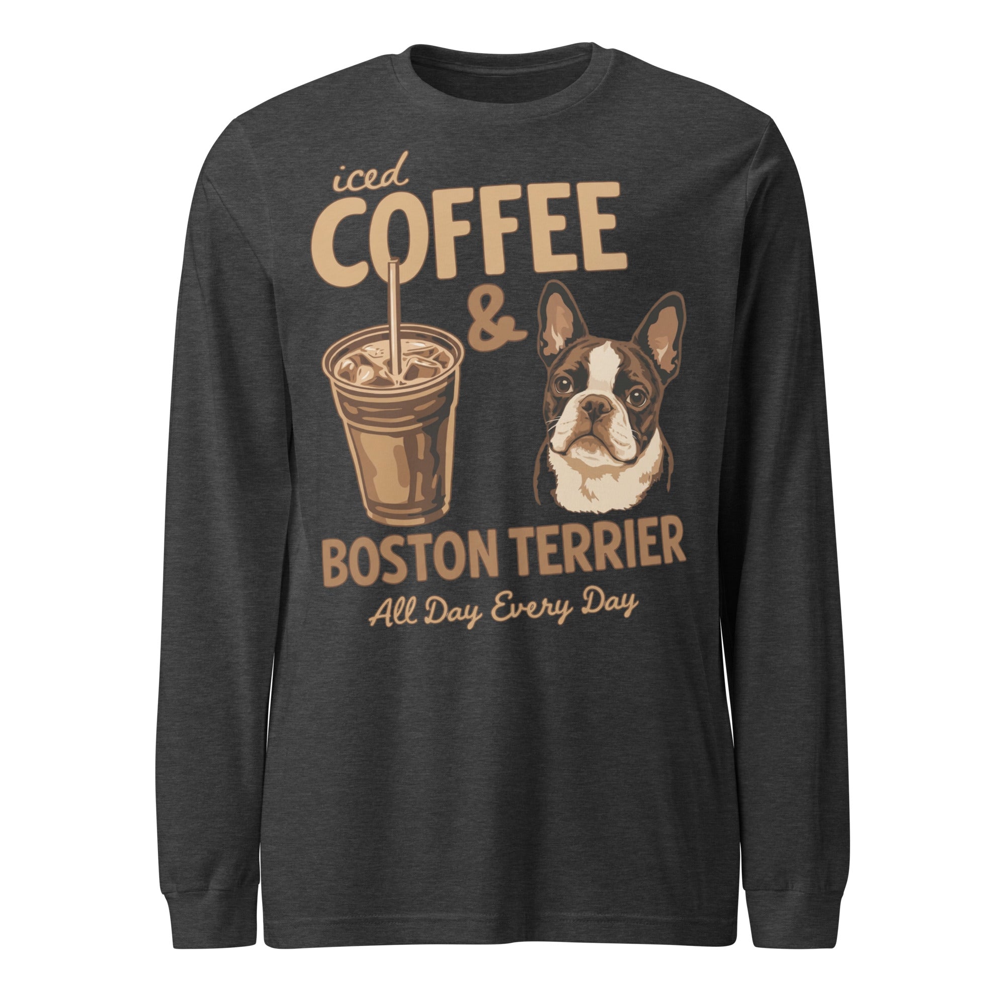 Iced Coffee & Boston Terrier All Day Every Day Unisex Long Sleeve Tee . Dark Grey Heather