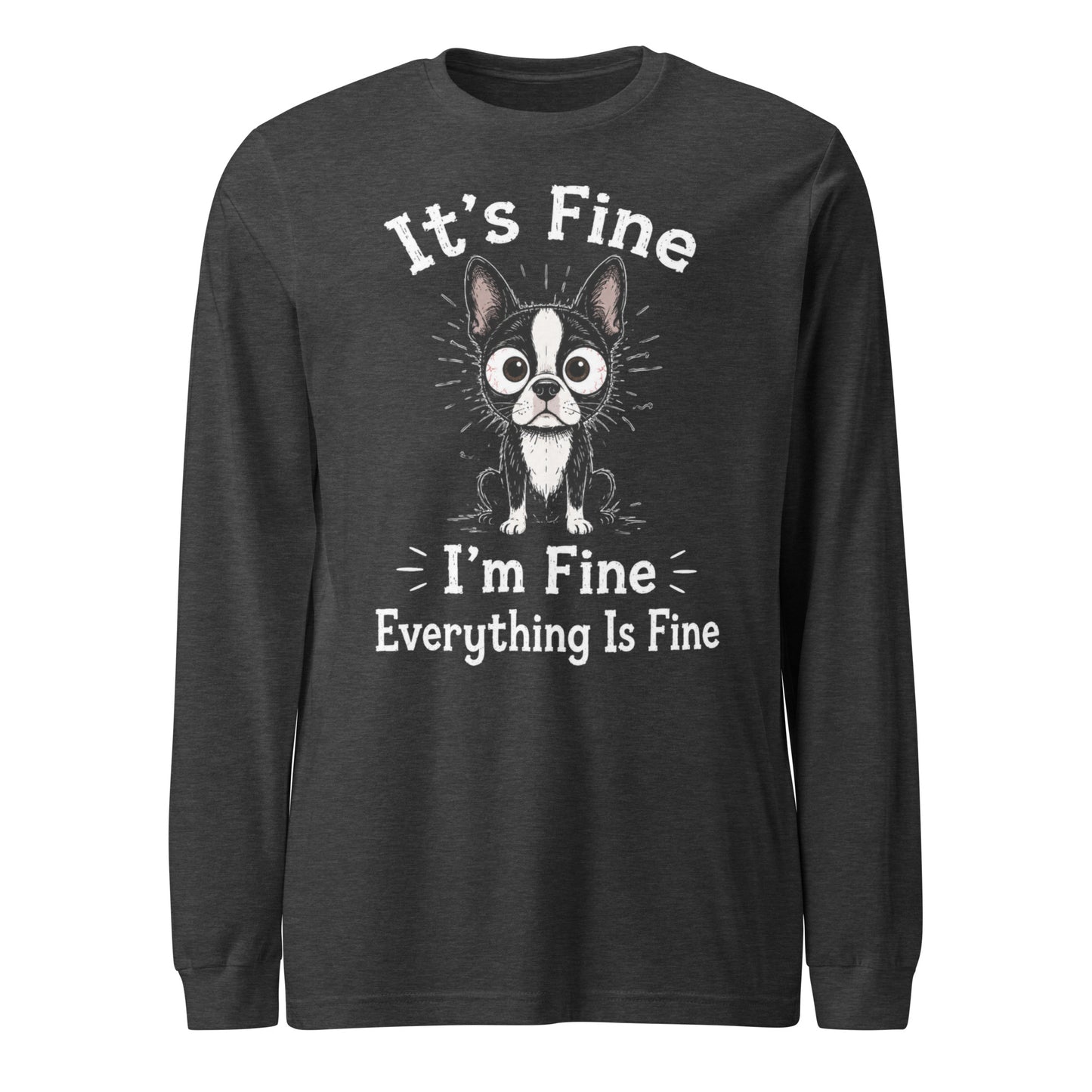 It's Fine I'm Fine Everything Is Fine Sarcasm Funny Dog Unisex Long Sleeve Tee . Dark Grey Heather
