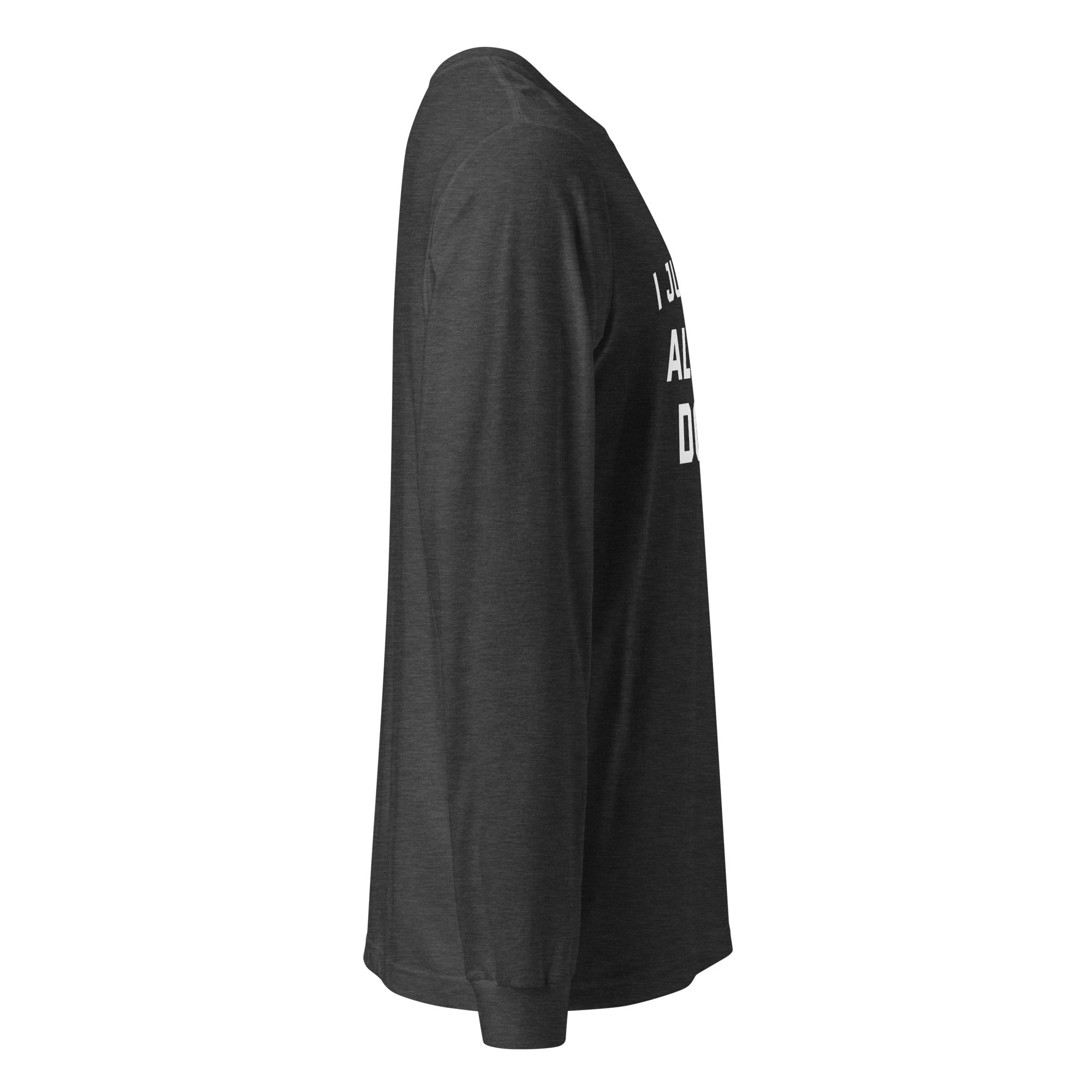 I Just Want All The Dogs Unisex Long Sleeve Tee