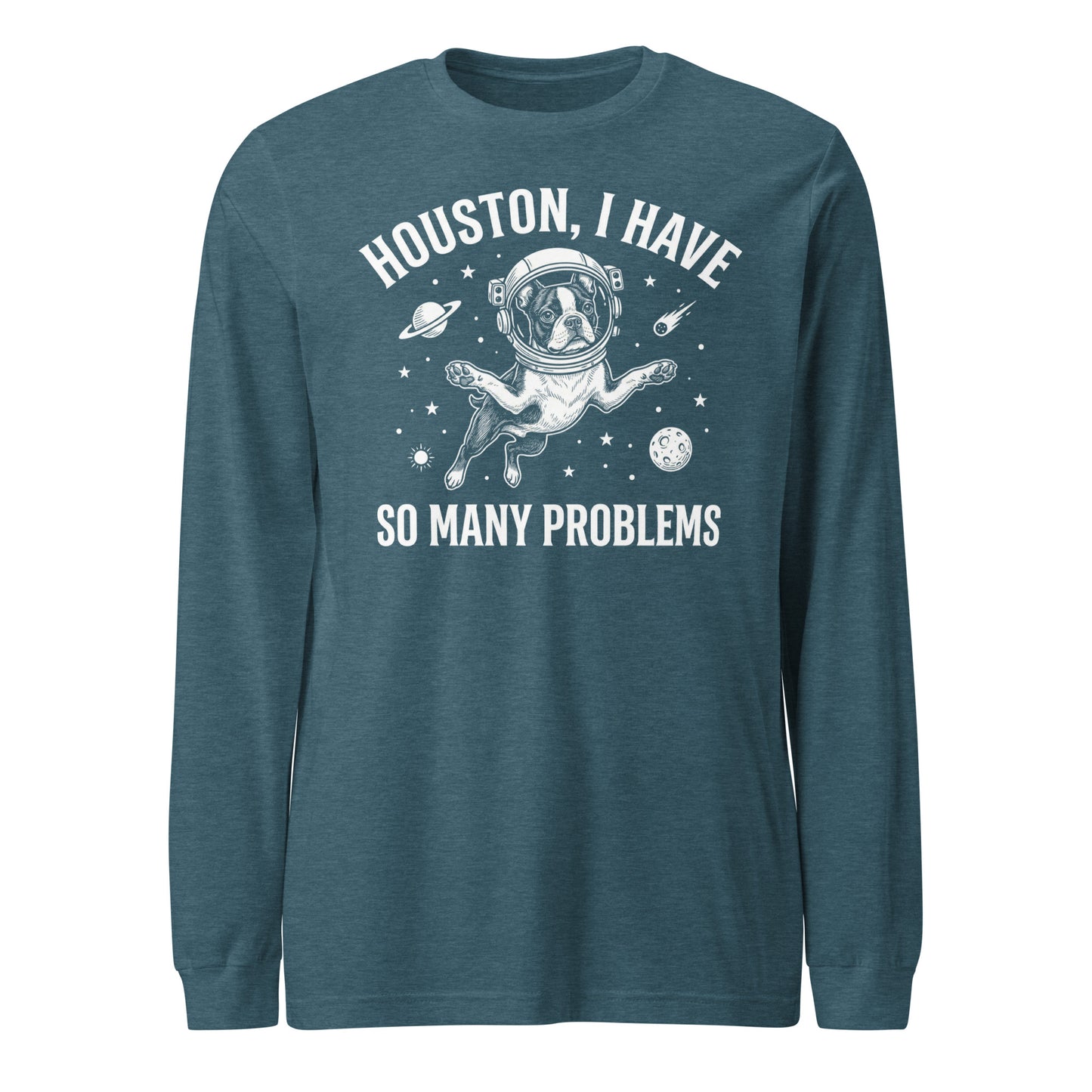 Houston, I Have So Many Problems - Funny Boston Terrier Astronaut Unisex Long Sleeve Tee . Heather Deep Teal