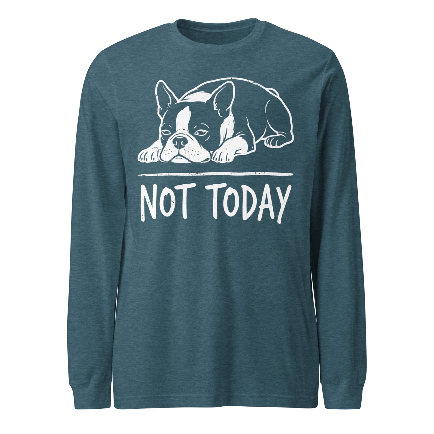 Not Today Lazy Boston Terrier Dog Unisex Long Sleeve Tee . Heather Deep Teal