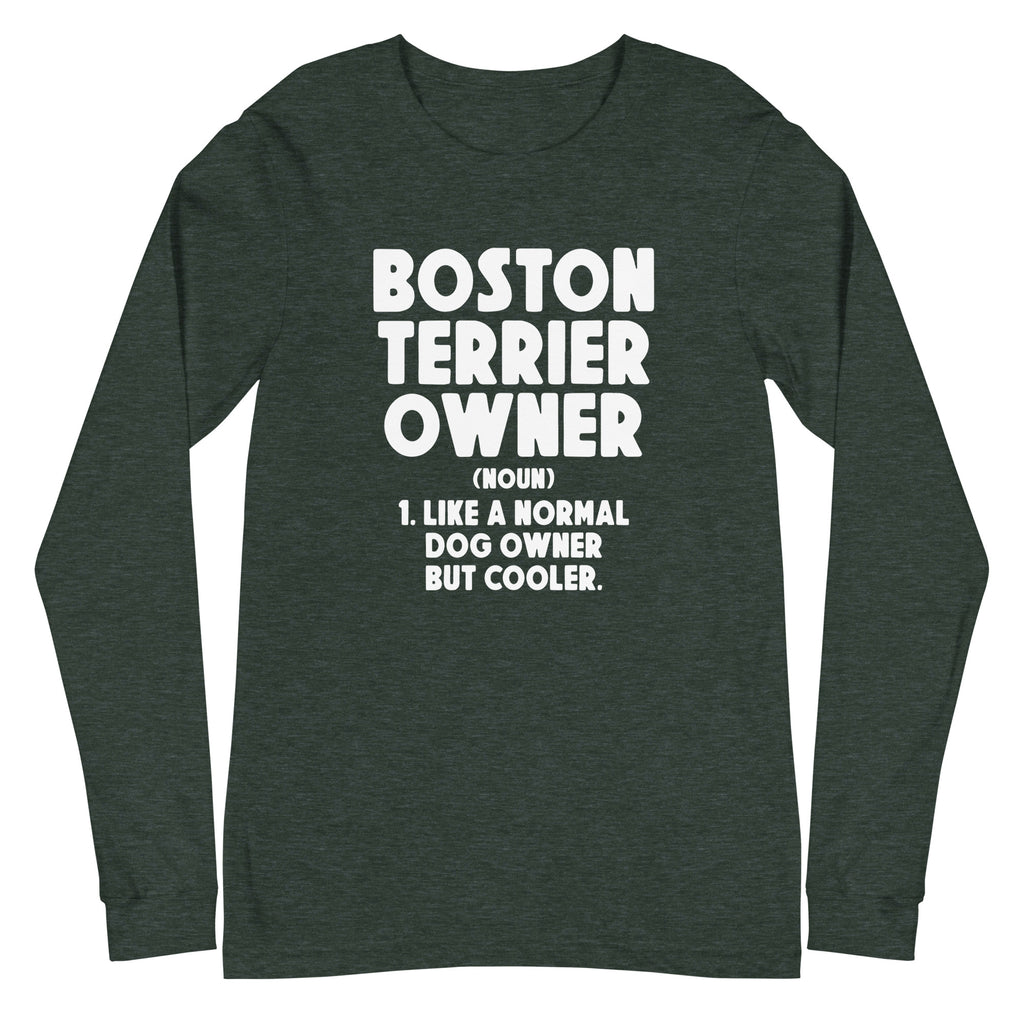 Boston Terrier Owner Like A Normal Dog Owner But Cooler Unisex Long Sleeve Tee