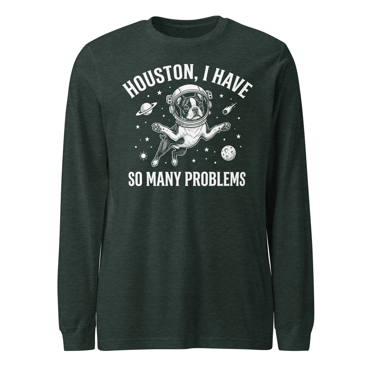 Houston, I Have So Many Problems - Funny Boston Terrier Astronaut Unisex Long Sleeve Tee . Heather Forest