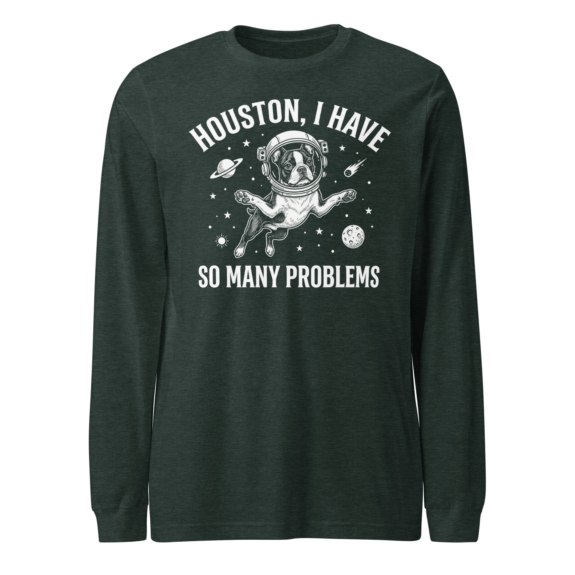Houston, I Have So Many Problems - Funny Boston Terrier Astronaut Unisex Long Sleeve Tee . Heather Forest