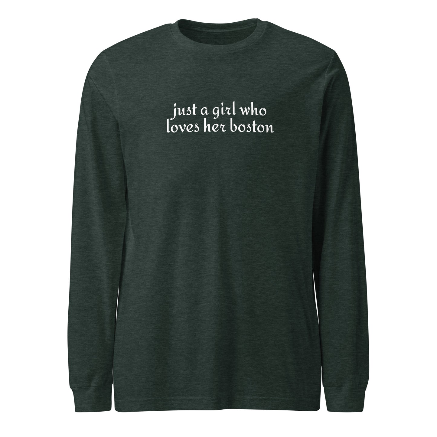 Just A Girl Who Loves Her Boston Unisex Long Sleeve Tee . Heather Forest