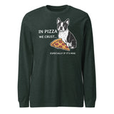 In Pizza We Crust... Especially If It's Mine - Boston Terrier Dog Unisex Long Sleeve Tee . Heather Forest