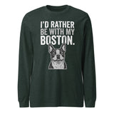 I'd Rather Be With My Boston Unisex Long Sleeve Tee . Heather Forest