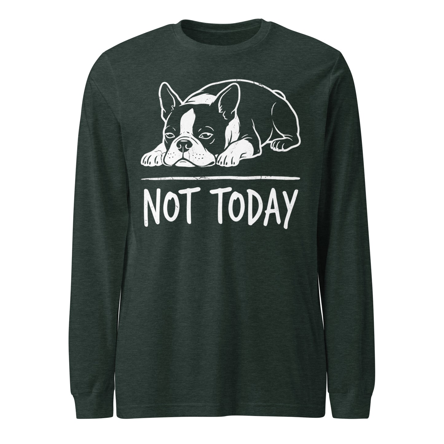 Not Today Lazy Boston Terrier Dog Unisex Long Sleeve Tee . Heather Forest