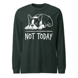 Not Today Lazy Boston Terrier Dog Unisex Long Sleeve Tee . Heather Forest