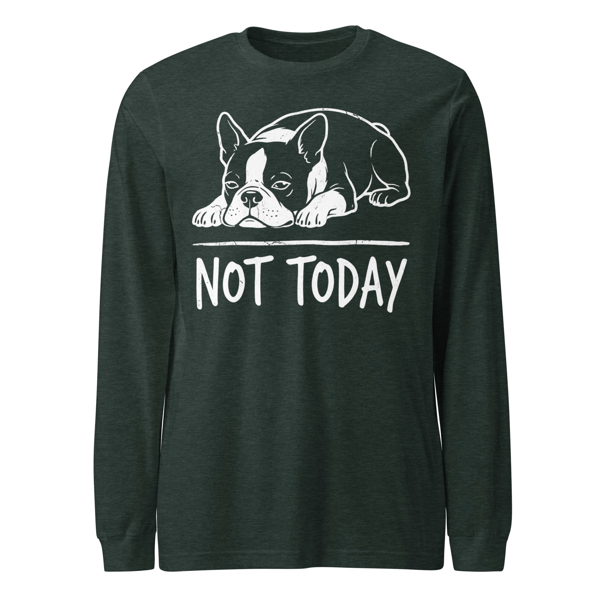 Not Today Lazy Boston Terrier Dog Unisex Long Sleeve Tee . Heather Forest