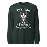 It's Fine I'm Fine Everything Is Fine Sarcasm Funny Dog Unisex Long Sleeve Tee . Heather Forest