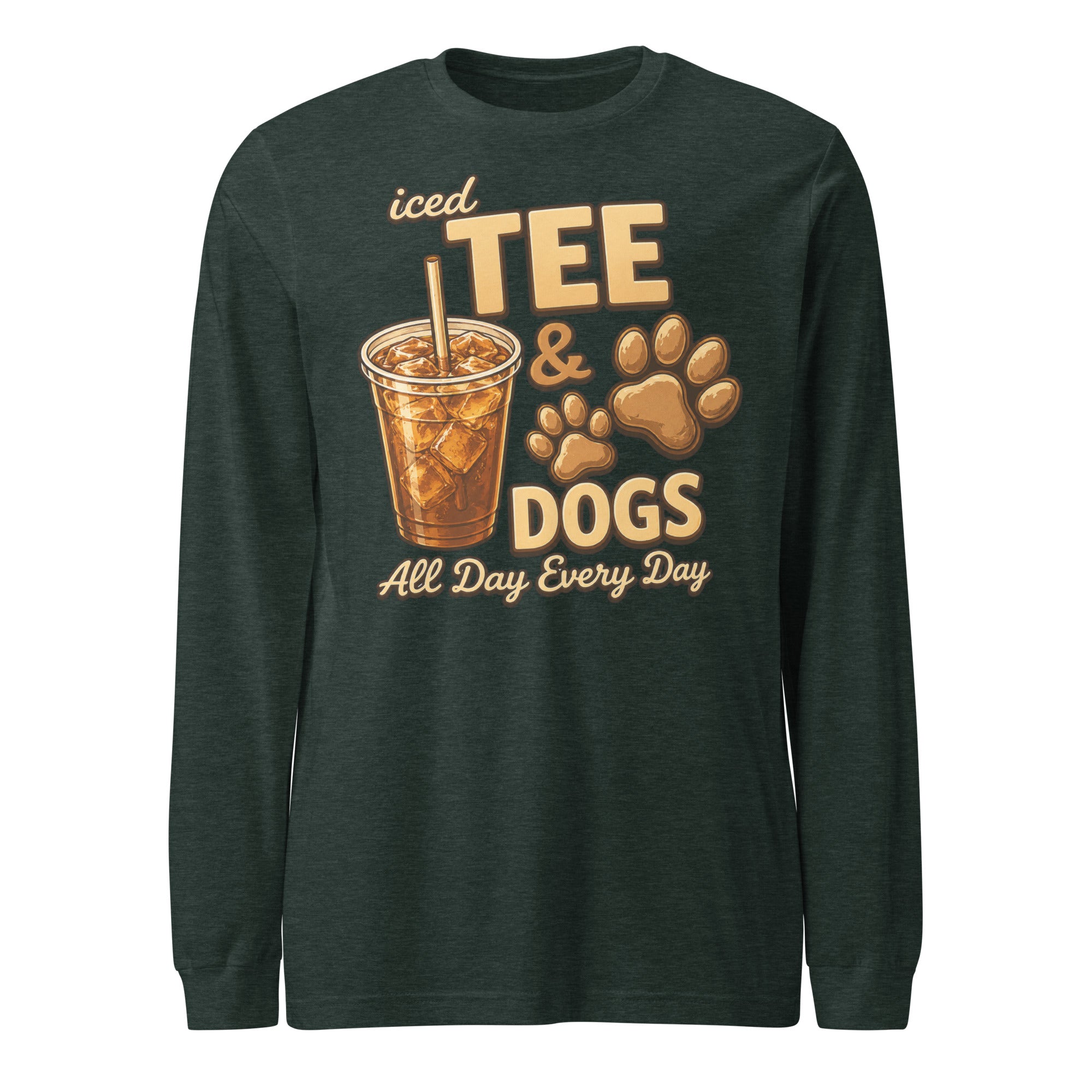 Iced Tea & Dogs All Day Every Day Unisex Long Sleeve Shirt - Funny Dog Lover Tee . Heather Forest