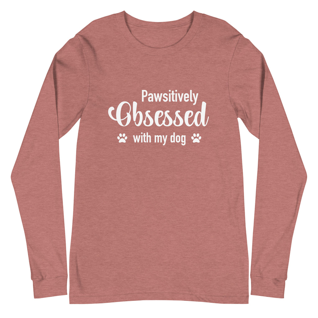 Pawsitively Obsessed With My Dog Unisex Long Sleeve Tee