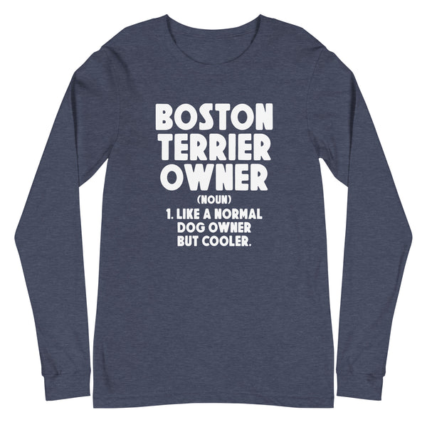 Boston Terrier Owner Like A Normal Dog Owner But Cooler Unisex Long Sleeve Tee