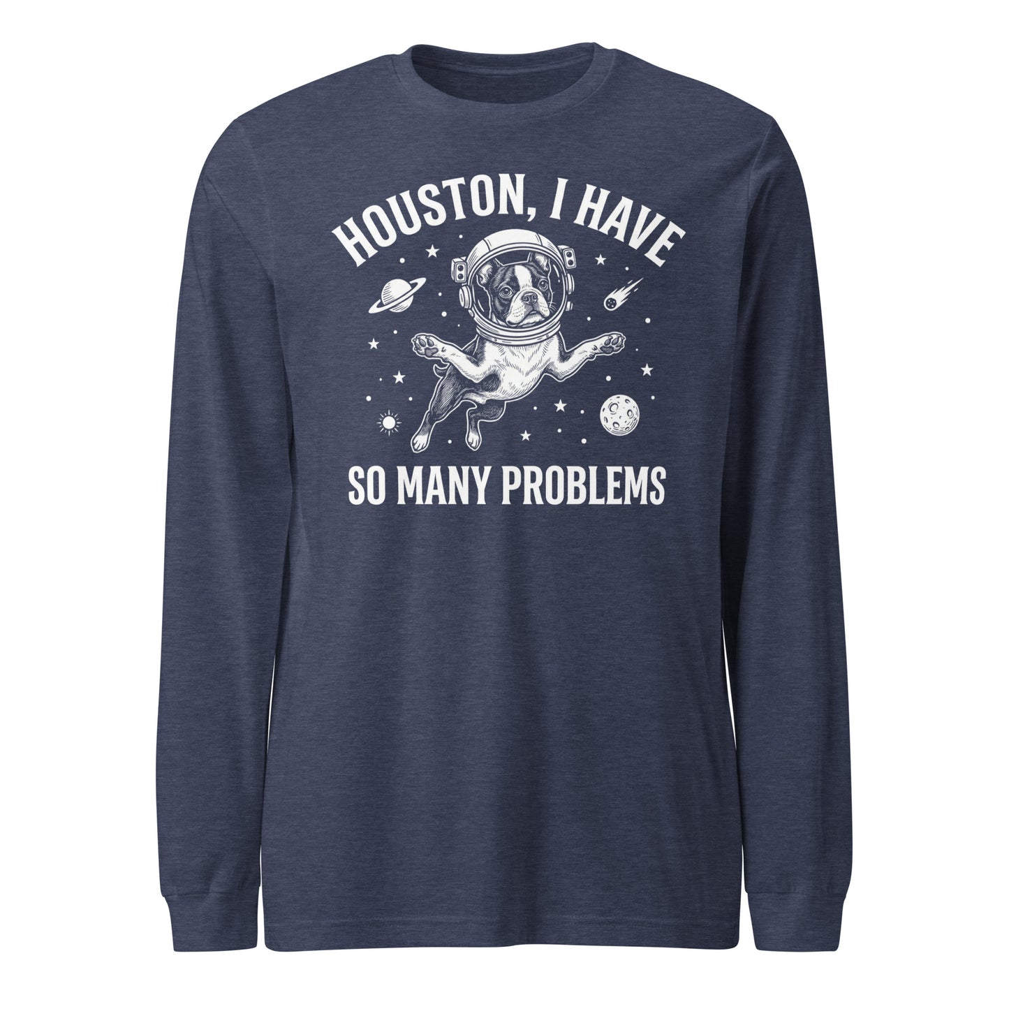 Houston, I Have So Many Problems - Funny Boston Terrier Astronaut Unisex Long Sleeve Tee . Heather Navy