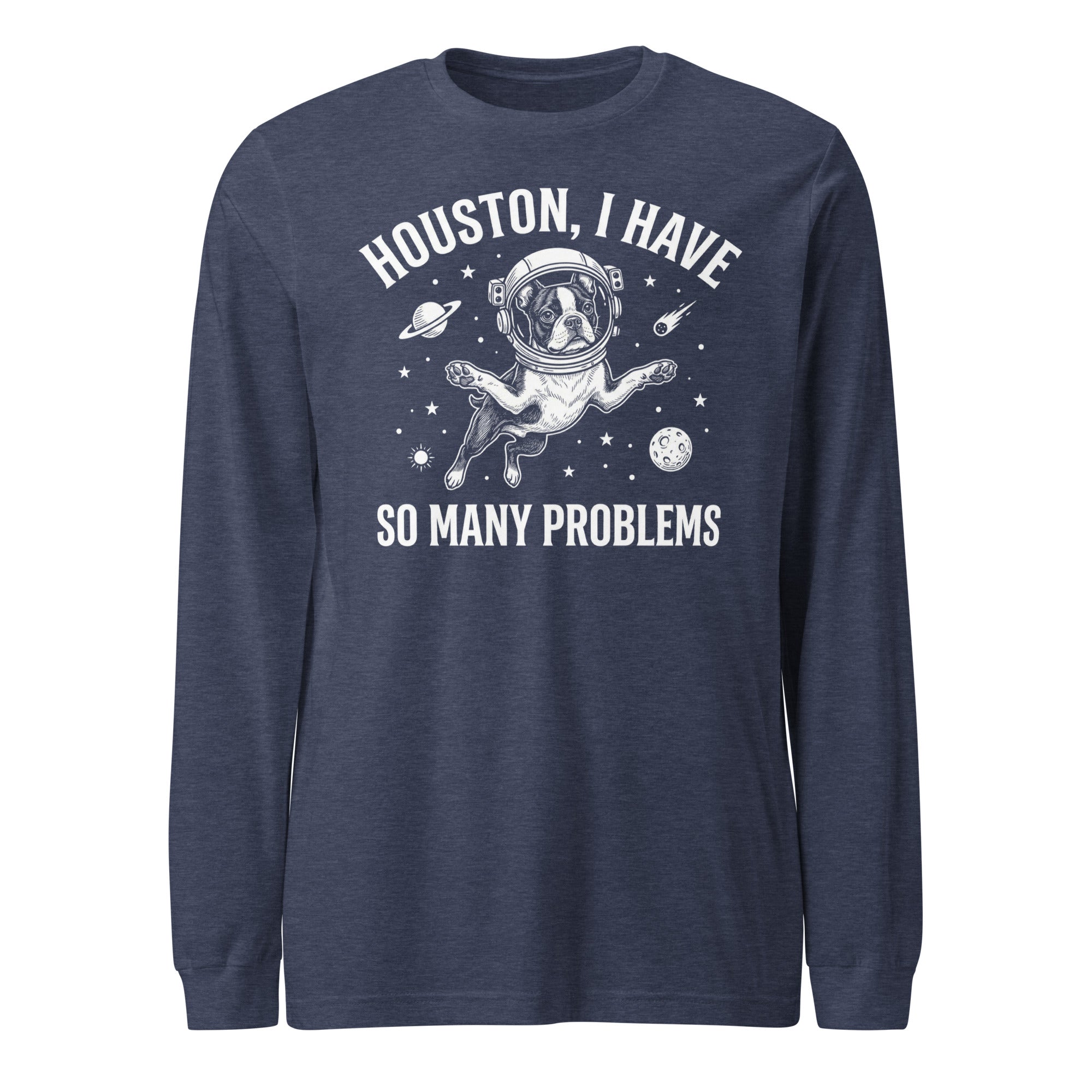 Houston, I Have So Many Problems - Funny Boston Terrier Astronaut Unisex Long Sleeve Tee . Heather Navy