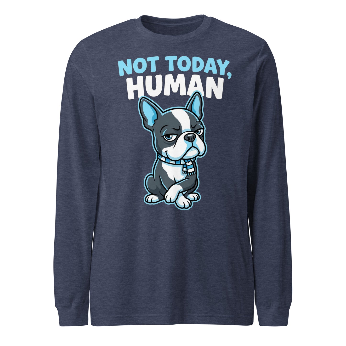Not Today, Human - Cartoon Boston Terrier Side Eye Unisex Long Sleeve Tee . Heather Navy