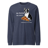 In Pizza We Crust... Especially If It's Mine - Boston Terrier Dog Unisex Long Sleeve Tee . Heather Navy