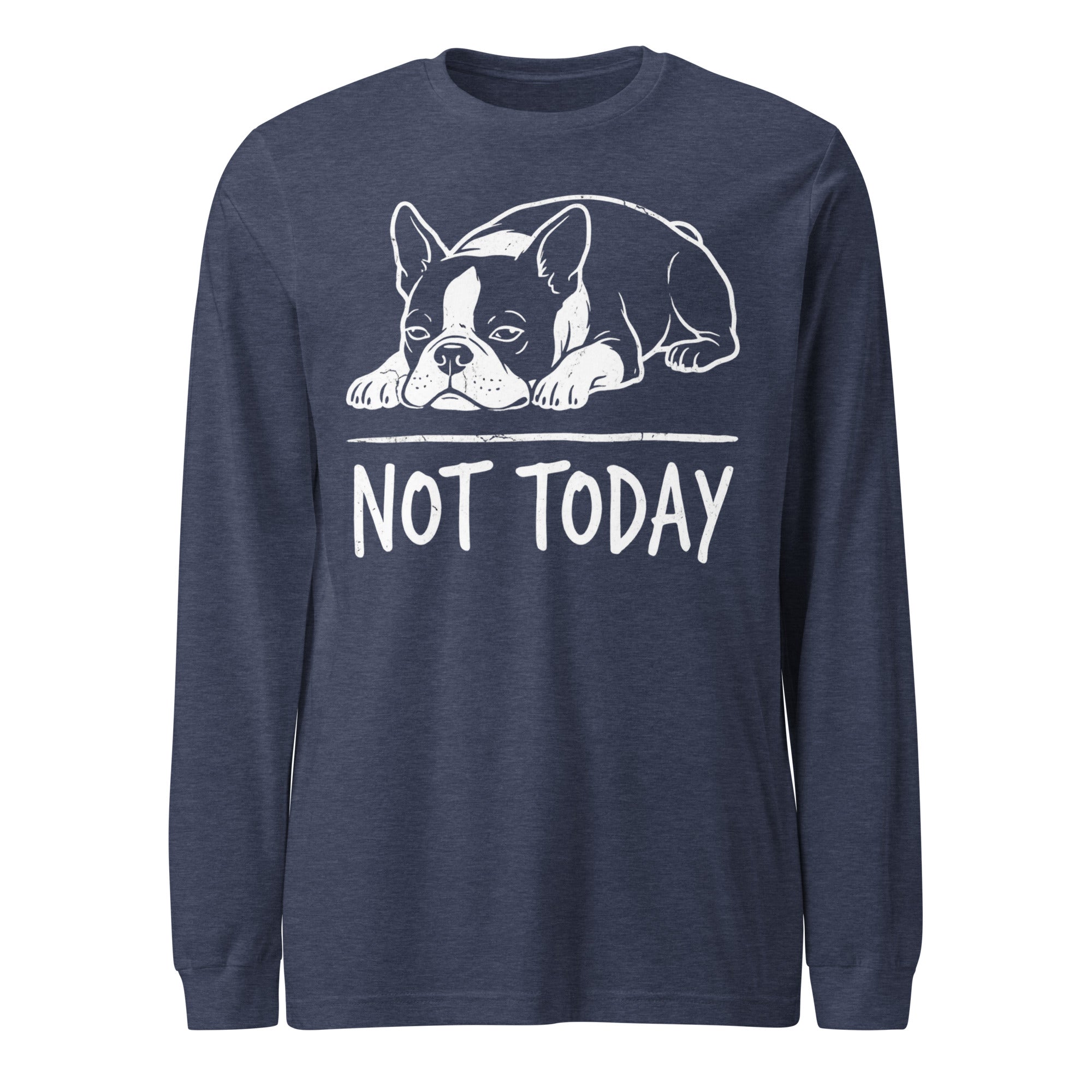 Not Today Lazy Boston Terrier Dog Unisex Long Sleeve Tee . Heather Navy