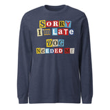 Ransom Note Style Dog Lover Shirt – Sorry I’m Late Dog Needed Me Unisex Long Sleeve Tee . Heather Navy