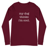 My Dog Thinks I'm Cool Unisex Long Sleeve Tee