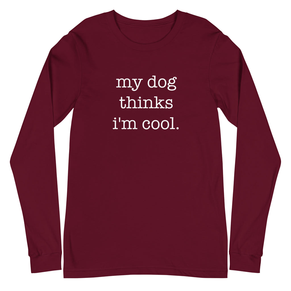 My Dog Thinks I'm Cool Unisex Long Sleeve Tee