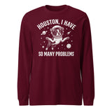 Houston, I Have So Many Problems - Funny Boston Terrier Astronaut Unisex Long Sleeve Tee . Maroon