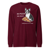 In Pizza We Crust... Especially If It's Mine - Boston Terrier Dog Unisex Long Sleeve Tee . Maroon