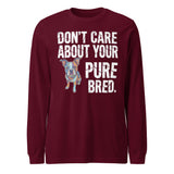 Colored Boston Terrier Dog - Don't Care About Your Pure Bred Unisex Long Sleeve Tee . Maroon
