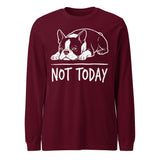 Not Today Lazy Boston Terrier Dog Unisex Long Sleeve Tee . Maroon