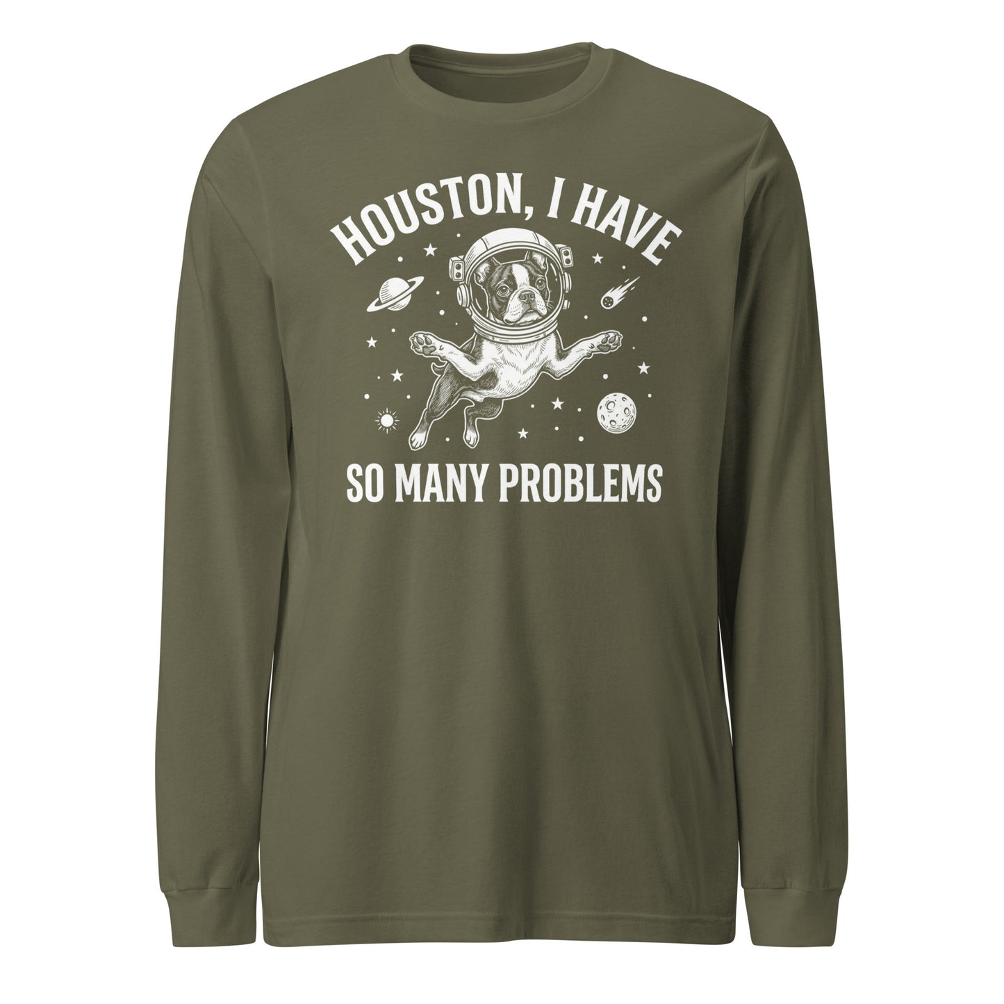 Houston, I Have So Many Problems - Funny Boston Terrier Astronaut Unisex Long Sleeve Tee . Military Green