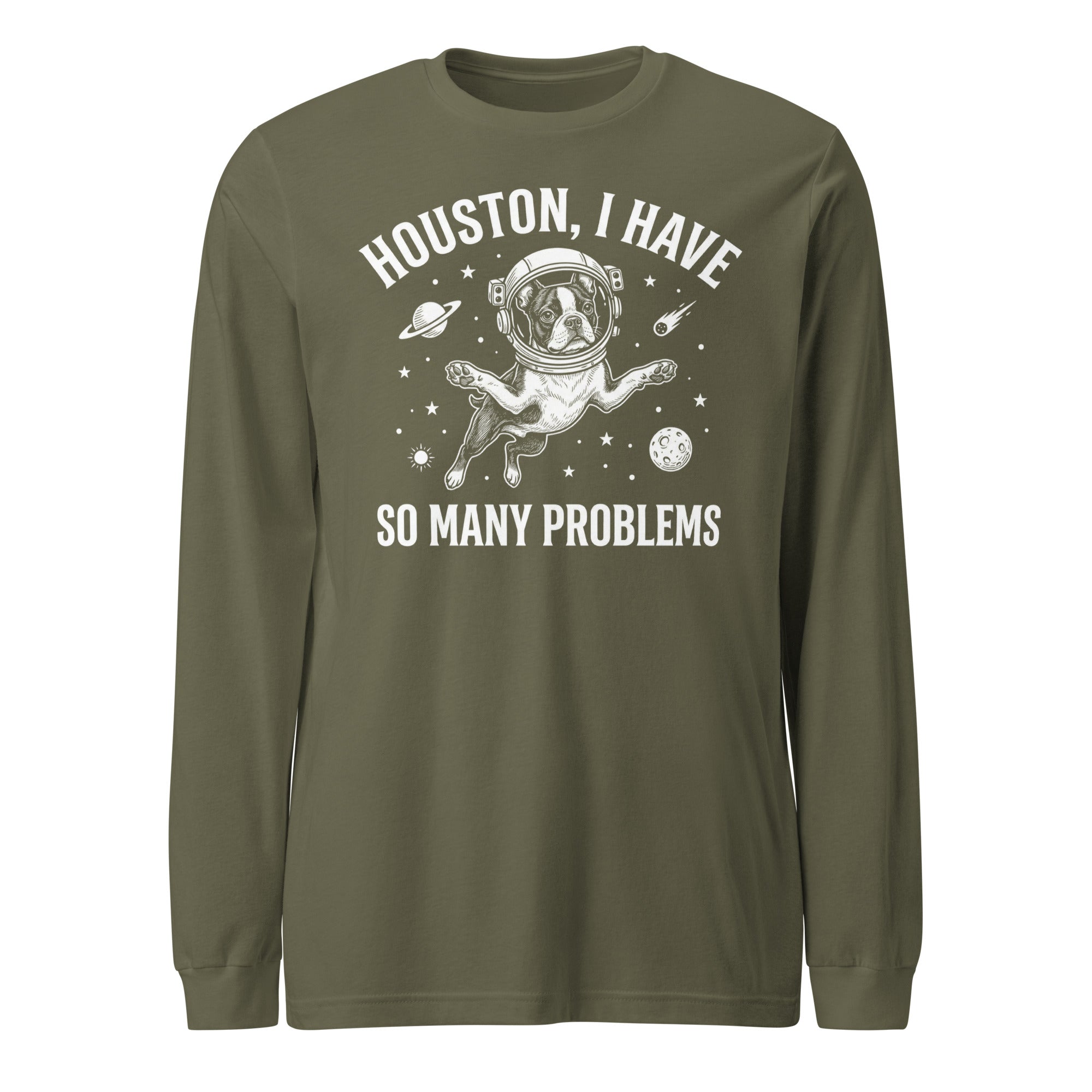 Houston, I Have So Many Problems - Funny Boston Terrier Astronaut Unisex Long Sleeve Tee . Military Green