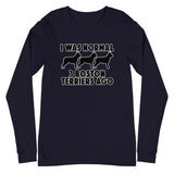 I Was Normal 3 Boston Terriers Ago Unisex Long Sleeve Tee