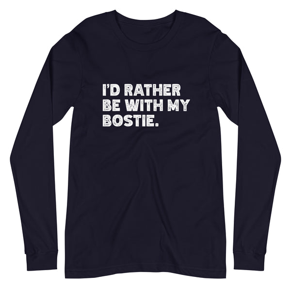 I'd Rather Be With My Bostie Unisex Long Sleeve Tee