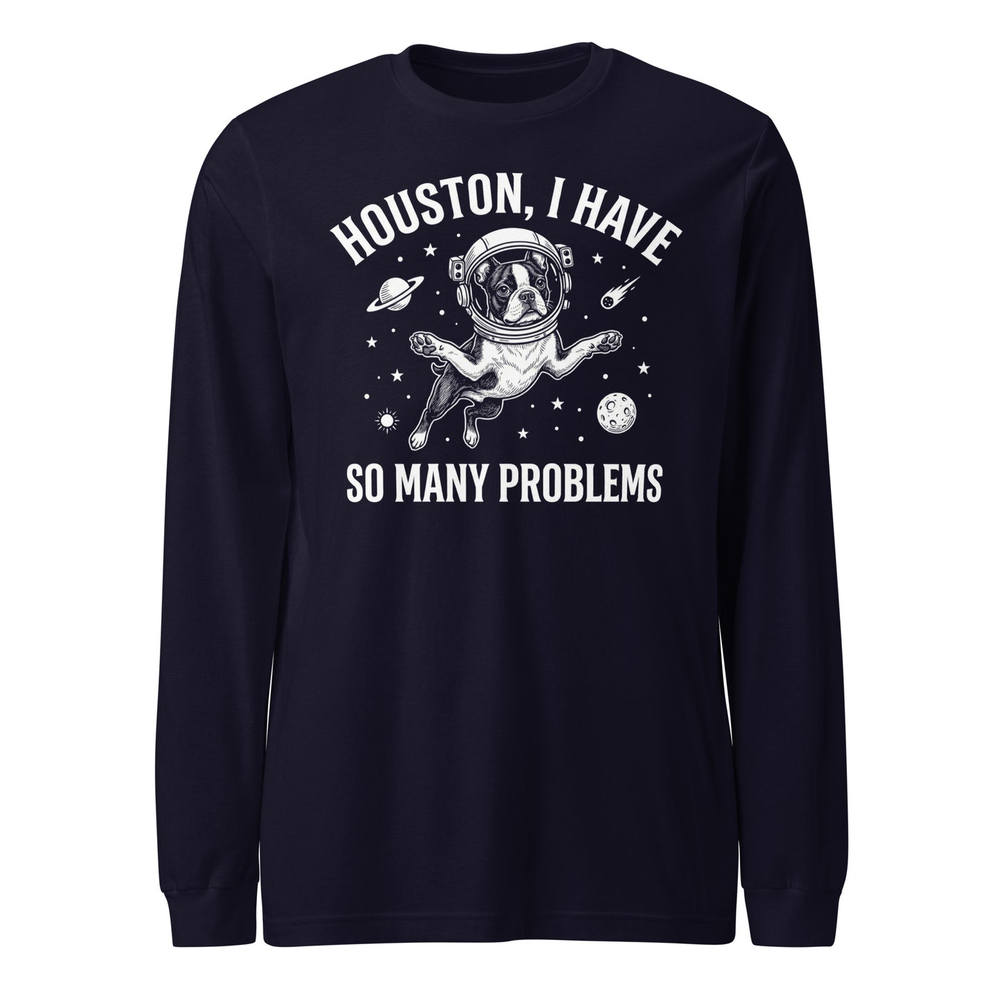 Houston, I Have So Many Problems - Funny Boston Terrier Astronaut Unisex Long Sleeve Tee . Navy
