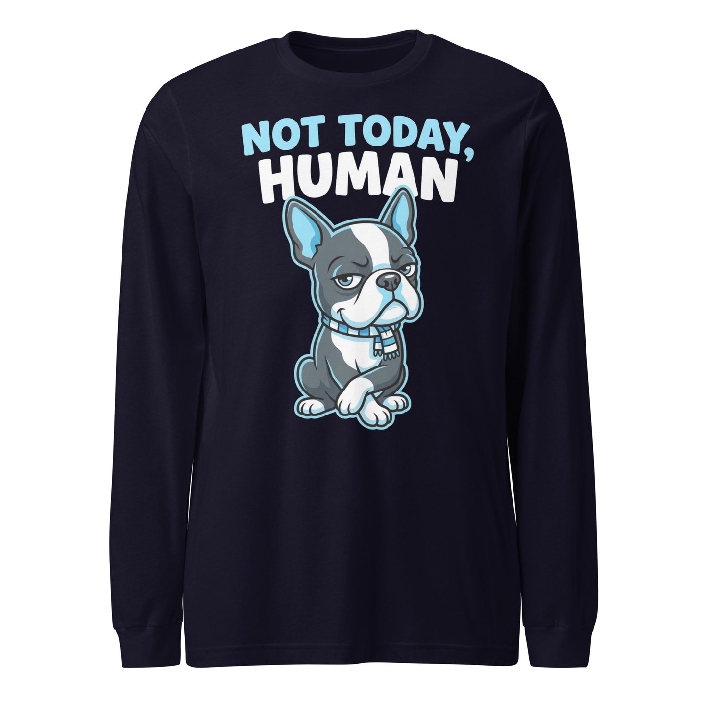 Not Today, Human - Cartoon Boston Terrier Side Eye Unisex Long Sleeve Tee . Navy