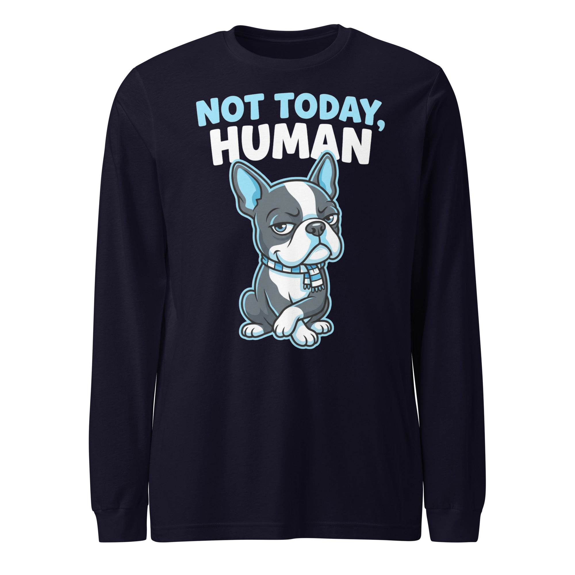 Not Today, Human - Cartoon Boston Terrier Side Eye Unisex Long Sleeve Tee . Navy