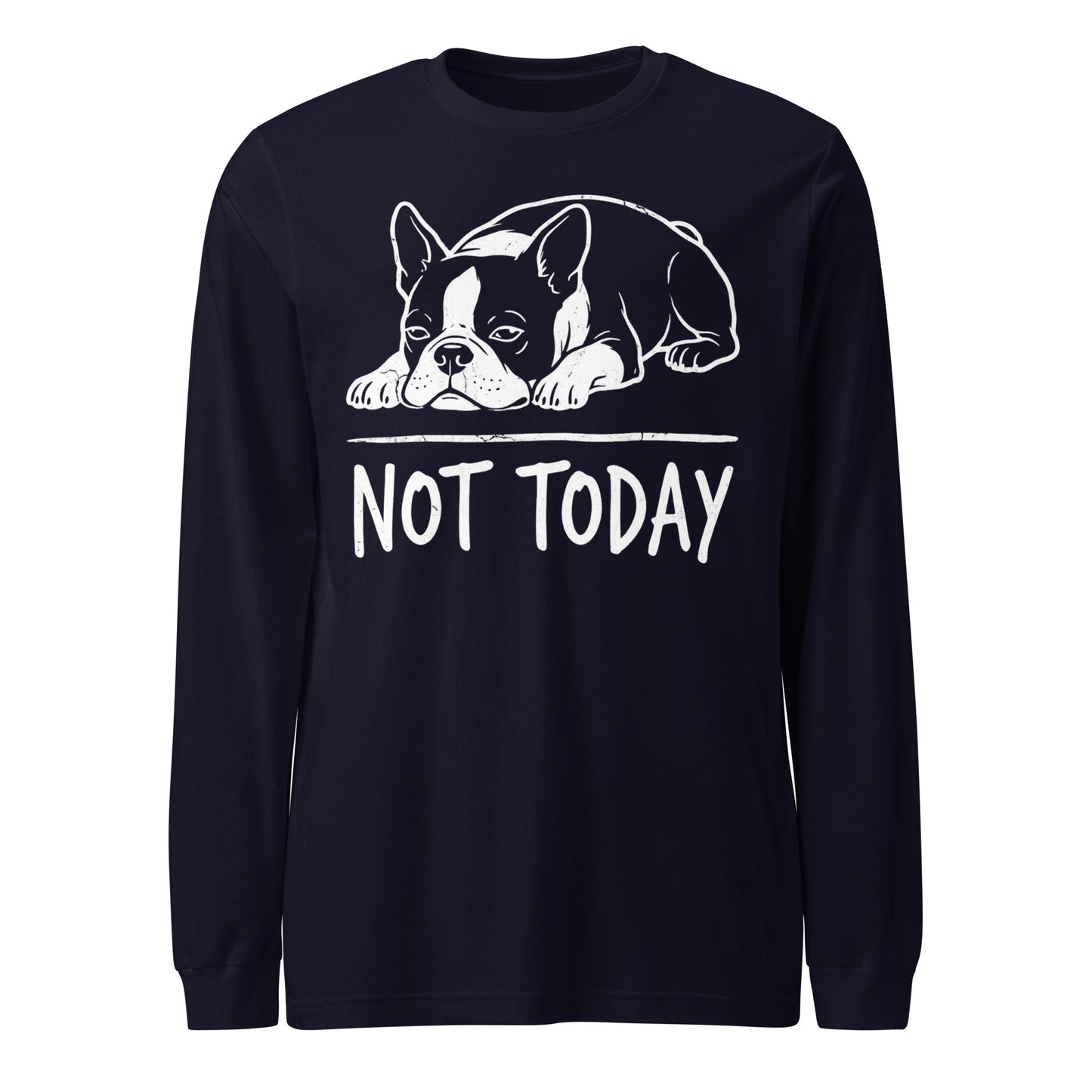 Not Today Lazy Boston Terrier Dog Unisex Long Sleeve Tee . Navy