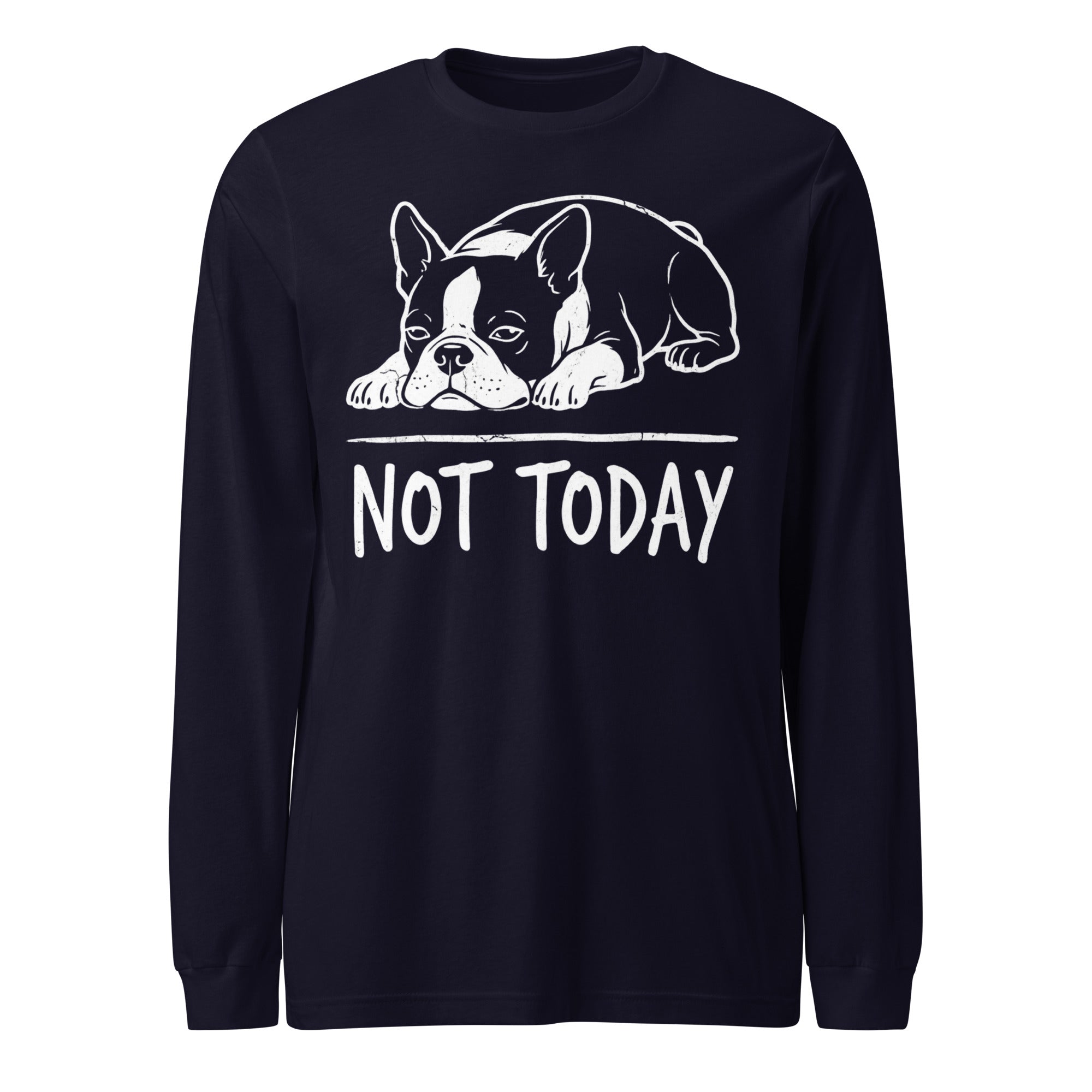Not Today Lazy Boston Terrier Dog Unisex Long Sleeve Tee . Navy