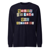 Ransom Note Style Dog Lover Shirt – Sorry I’m Late Dog Needed Me Unisex Long Sleeve Tee . Navy