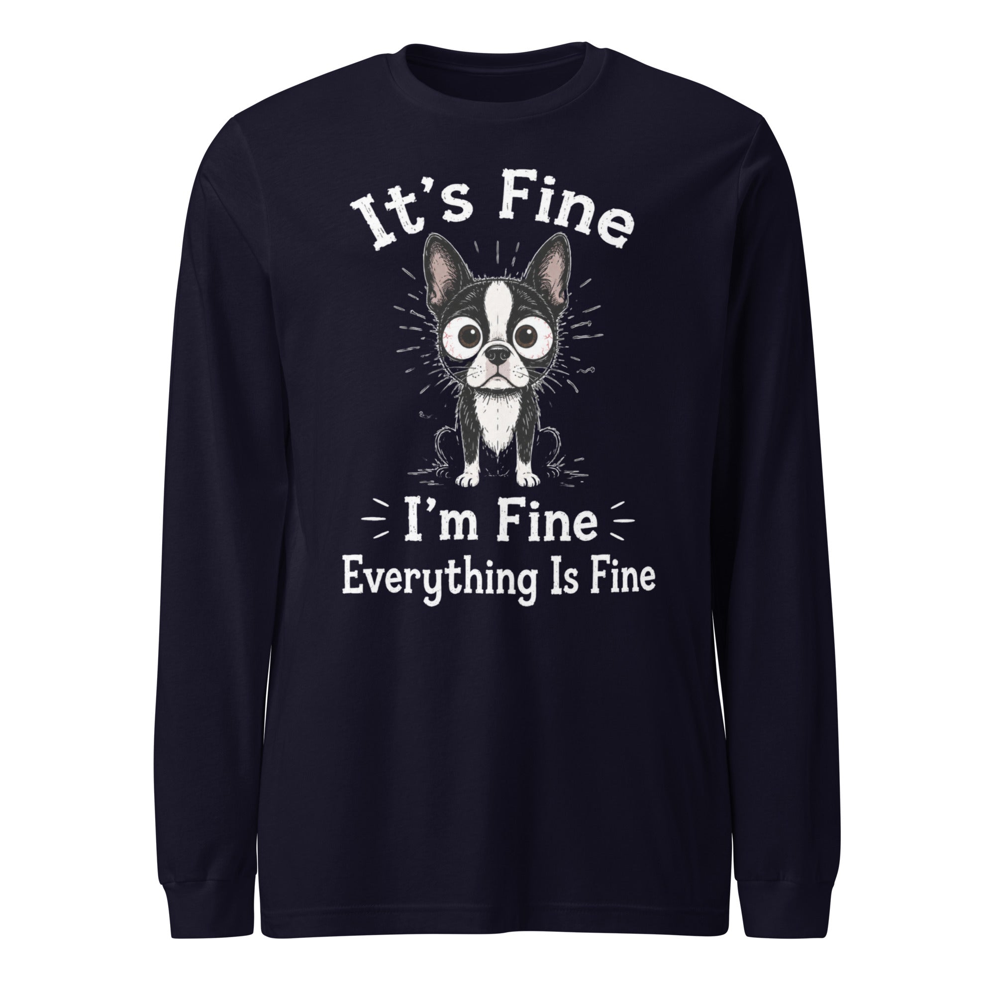 It's Fine I'm Fine Everything Is Fine Sarcasm Funny Dog Unisex Long Sleeve Tee . Navy