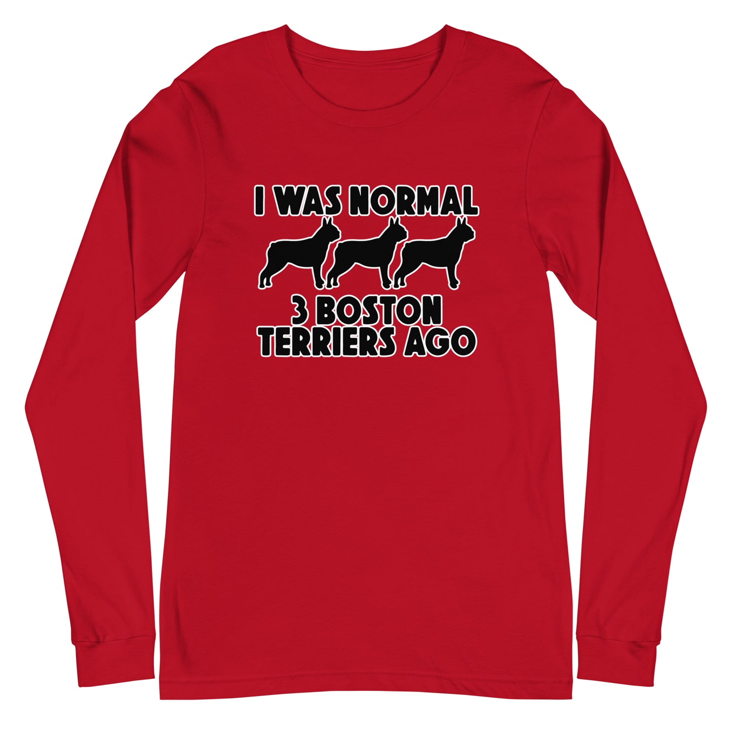 I Was Normal 3 Boston Terriers Ago Unisex Long Sleeve Tee