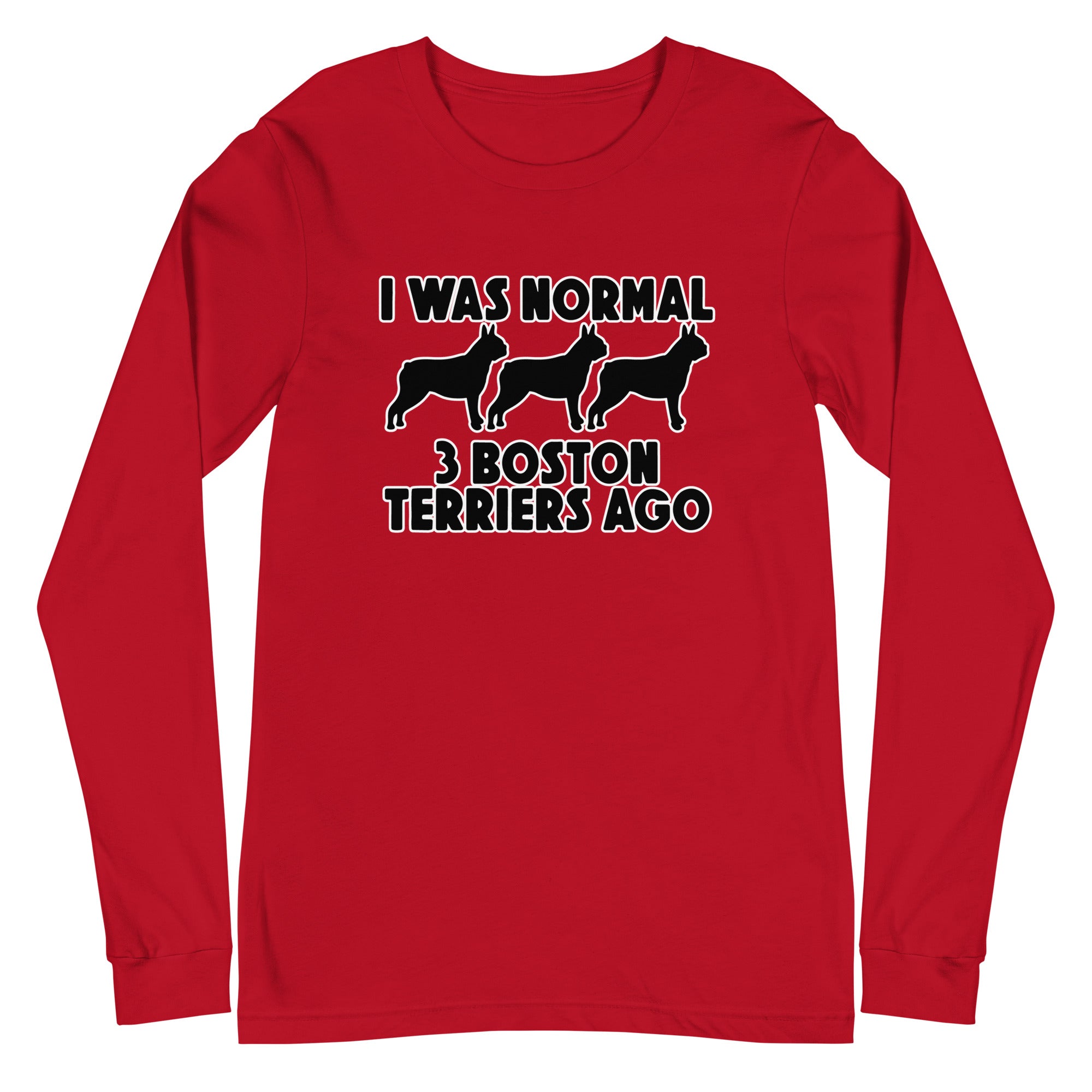 I Was Normal 3 Boston Terriers Ago Unisex Long Sleeve Tee
